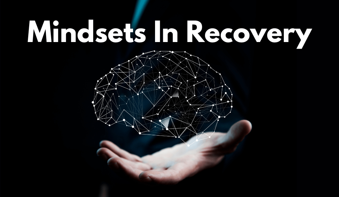 Mindsets To Help You In Recovery (And In Life)
