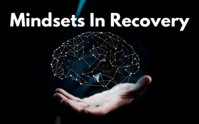 Mindsets To Help You In Recovery (And In Life)